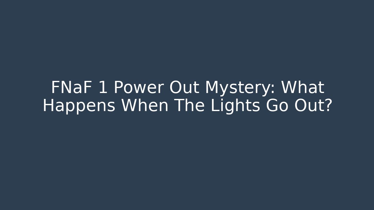 FNaF 1 Power Out Mystery: What Happens When The Lights Go Out?