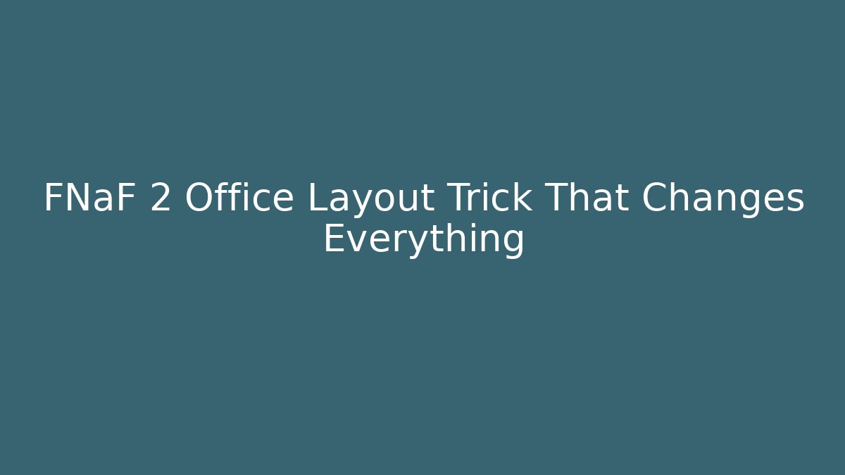 FNaF 2 Office Layout Trick That Changes Everything - Felix Cat Insurance