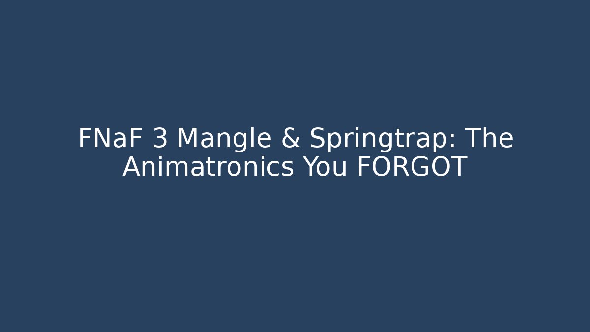 FNaF 3 Mangle & Springtrap: The Animatronics You FORGOT - Felix Cat Insurance