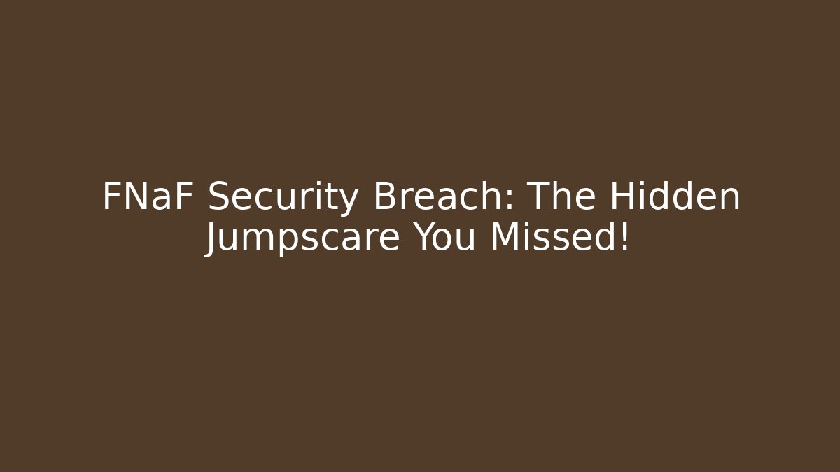 FNaF Security Breach: The Hidden Jumpscare You Missed!