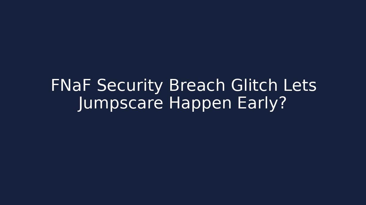 FNaF Security Breach Glitch Lets Jumpscare Happen Early? - Felix Cat Insurance