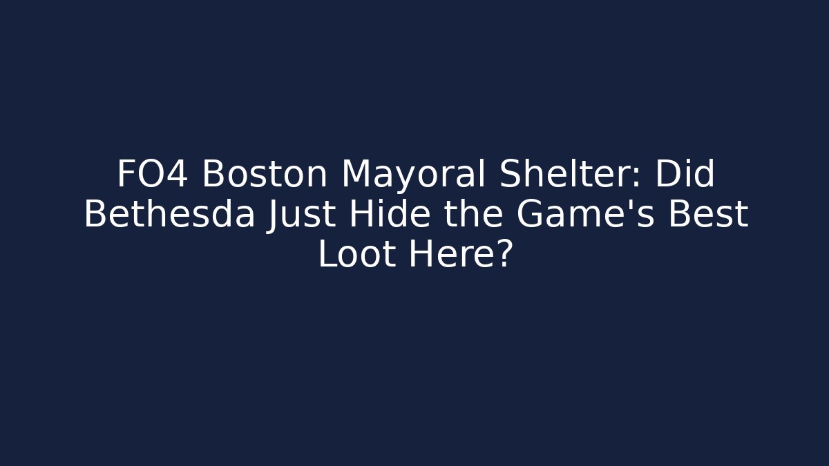 FO4 Boston Mayoral Shelter: Did Bethesda Just Hide the Game's Best Loot Here? - Felix Cat Insurance