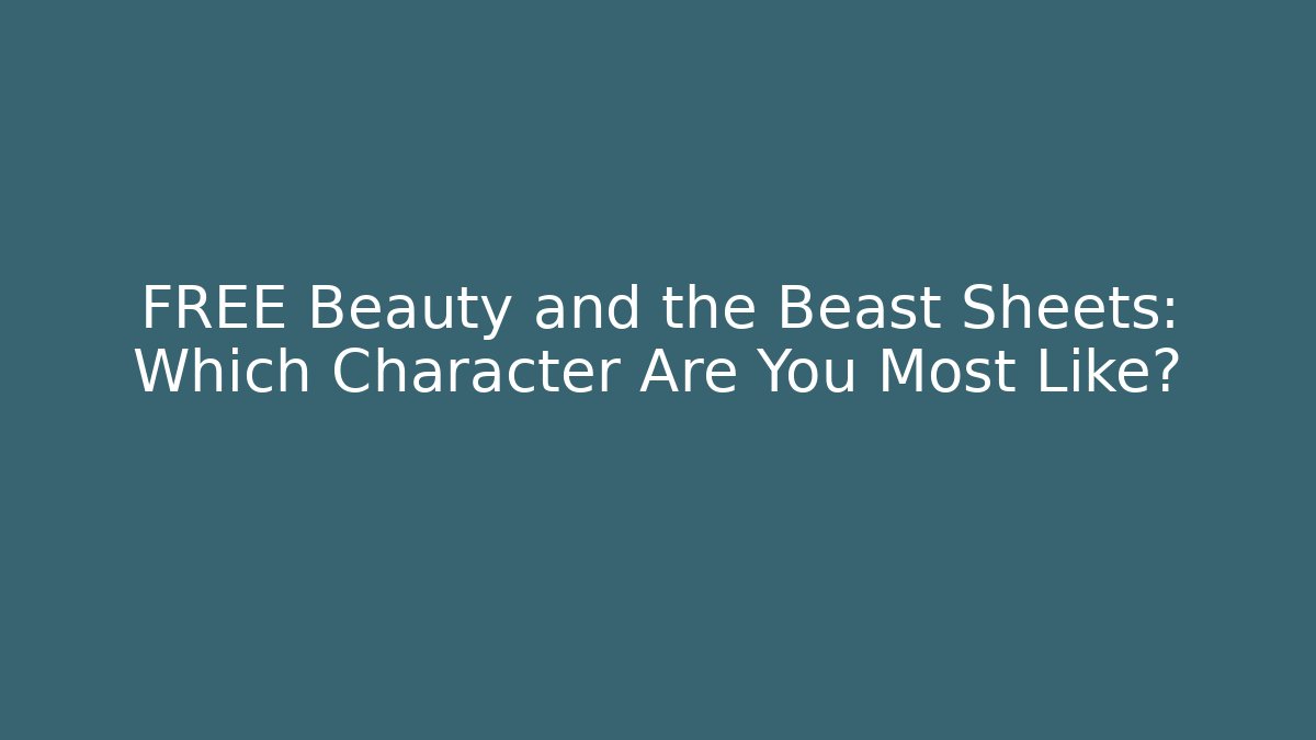 FREE Beauty and the Beast Sheets: Which Character Are You Most Like?