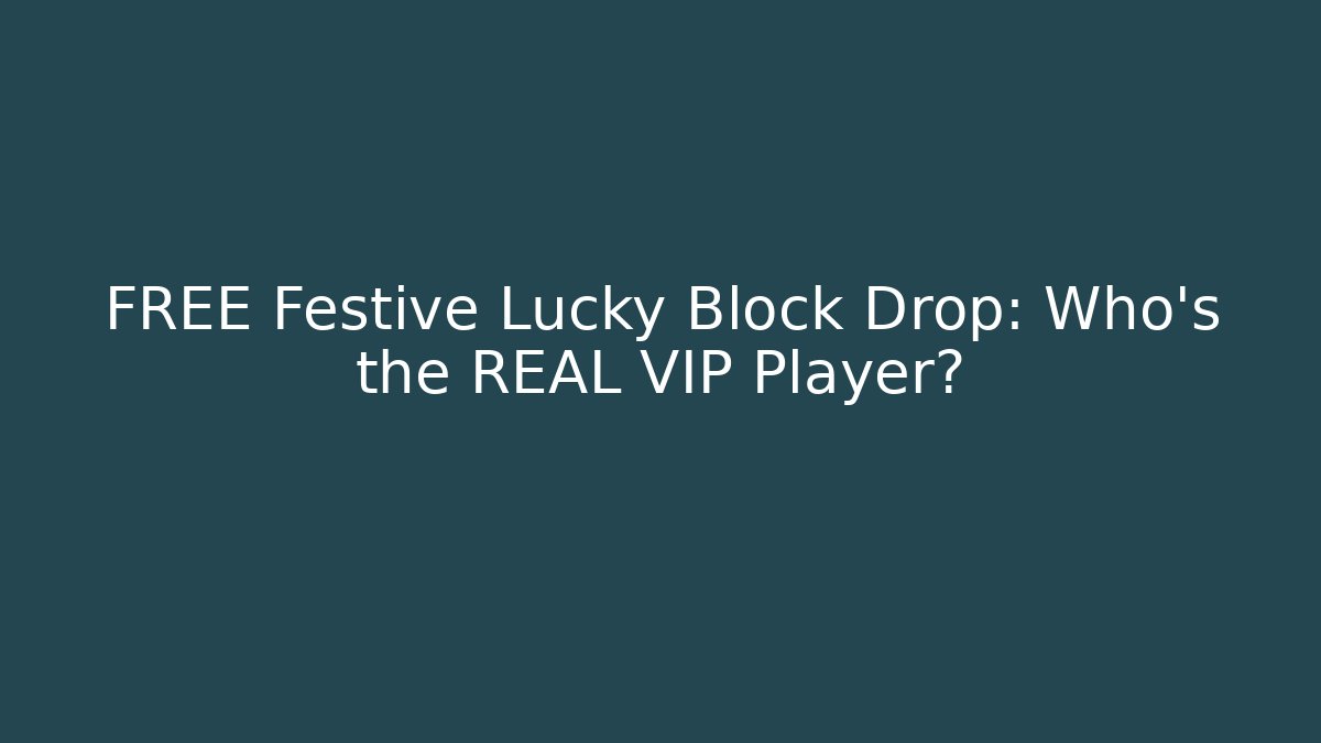 FREE Festive Lucky Block Drop: Who’s the REAL VIP Player?