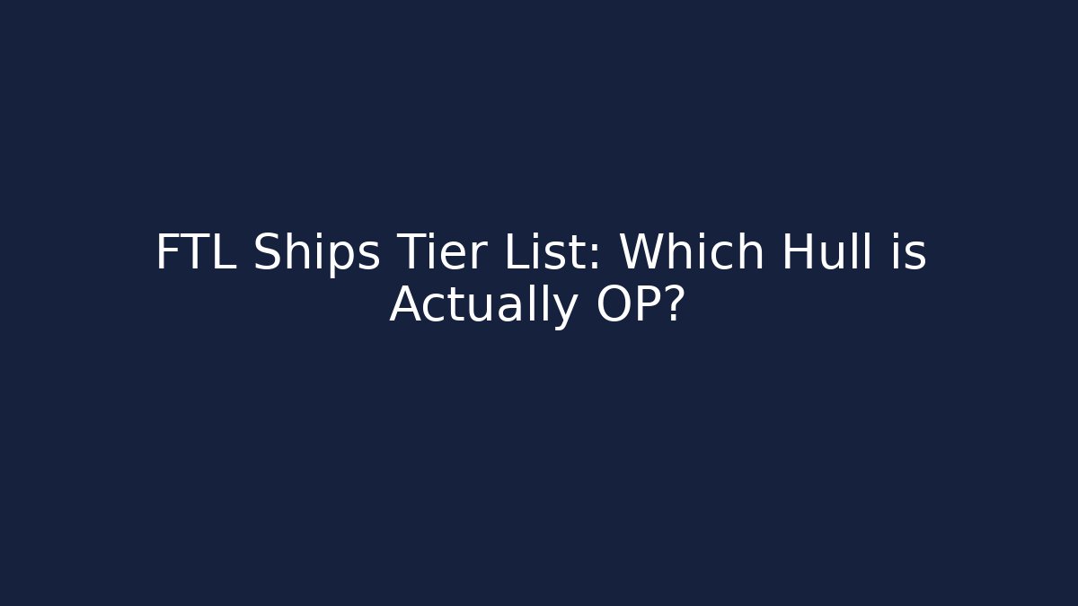 FTL Ships Tier List: Which Hull is Actually OP?