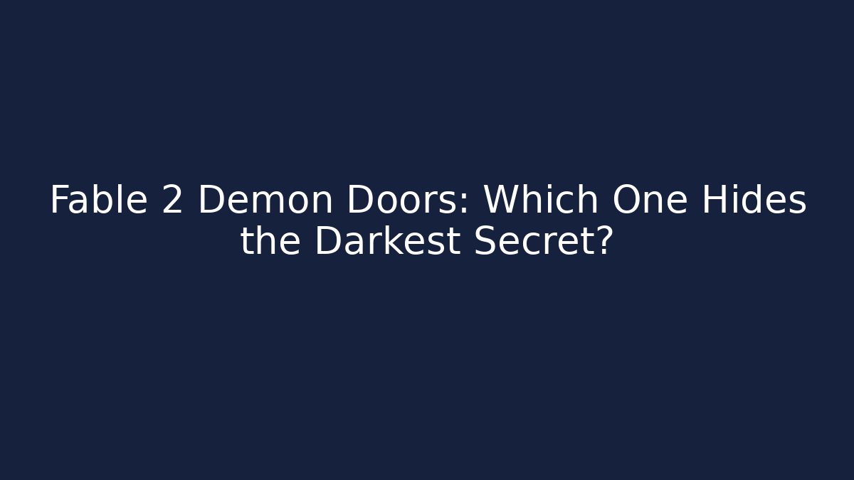 Fable 2 Demon Doors: Which One Hides the Darkest Secret? - Felix Cat Insurance