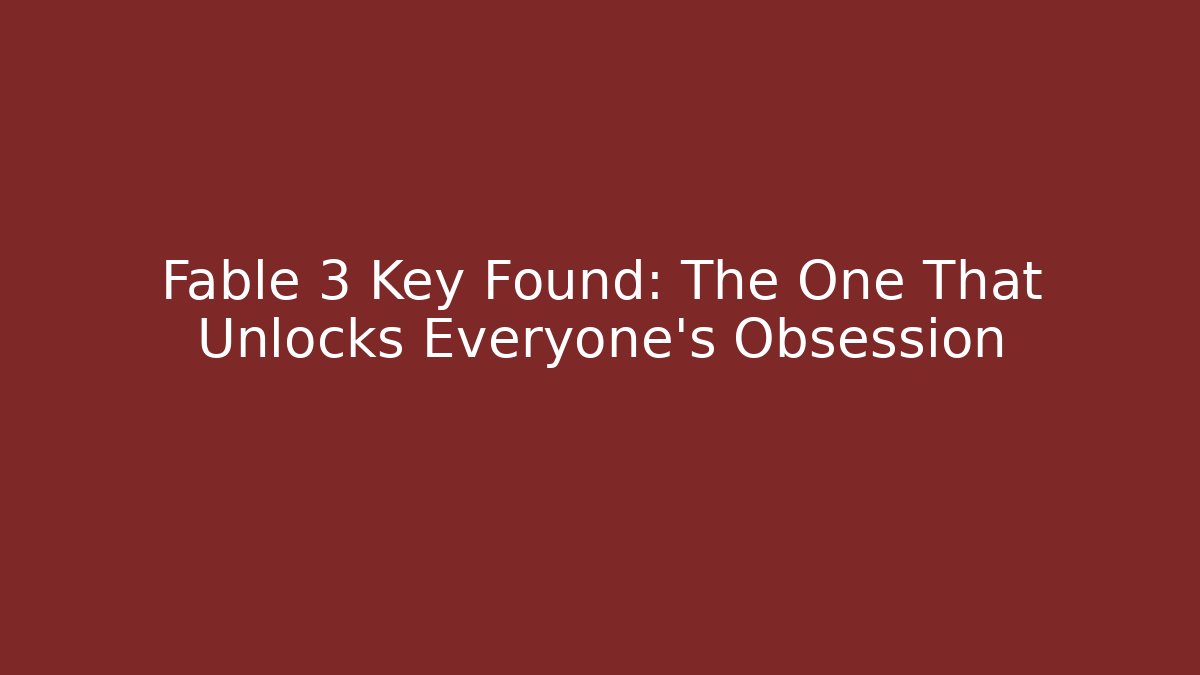 Fable 3 Key Found: The One That Unlocks Everyone's Obsession - Felix Cat Insurance