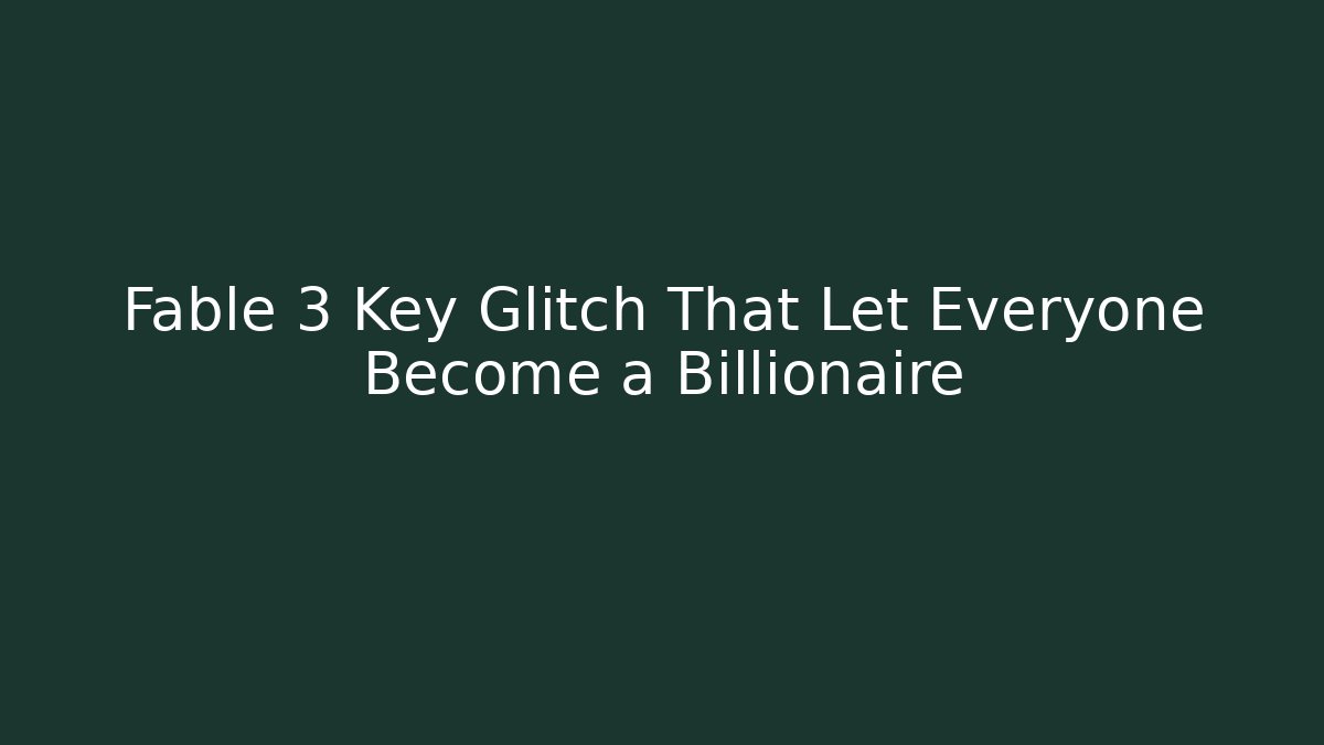 Fable 3 Key Glitch That Let Everyone Become a Billionaire