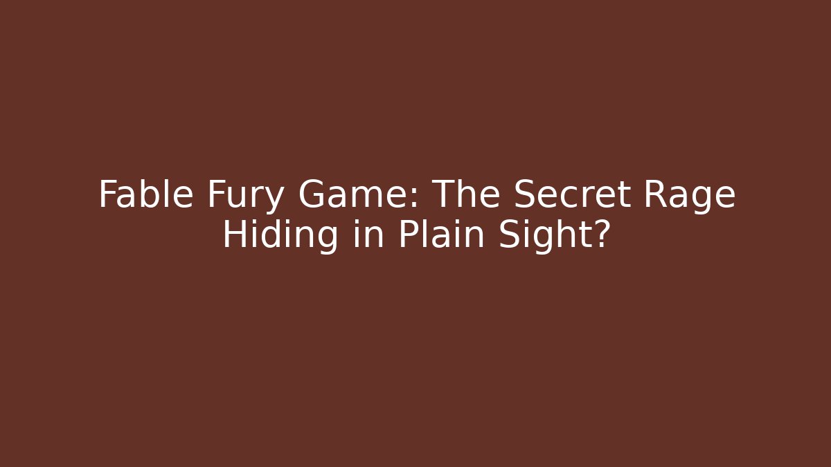Fable Fury Game: The Secret Rage Hiding in Plain Sight?