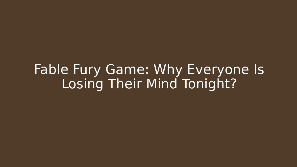 Fable Fury Game: Why Everyone Is Losing Their Mind Tonight?