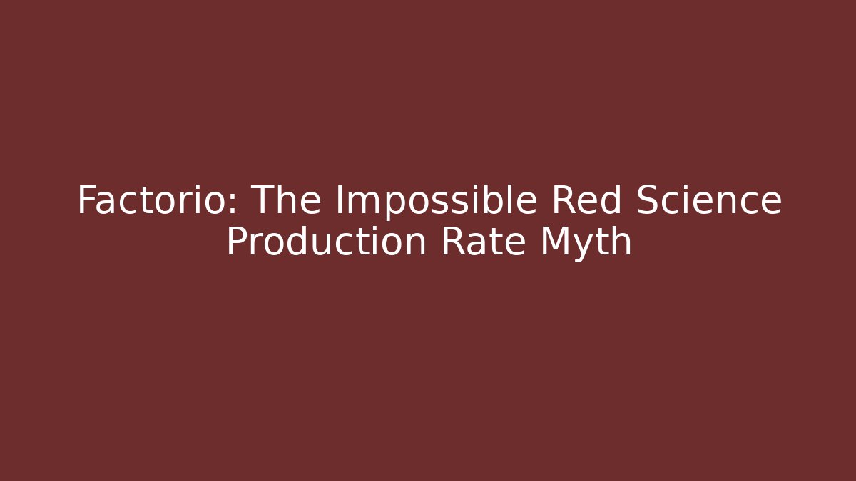 Factorio: The Impossible Red Science Production Rate Myth - Felix Cat Insurance