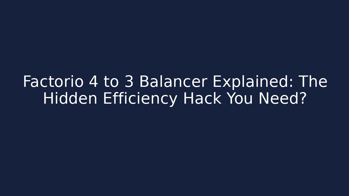 Factorio 4 to 3 Balancer Explained: The Hidden Efficiency Hack You Need?
