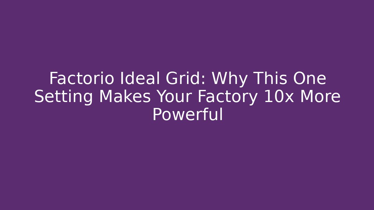 Factorio Ideal Grid: Why This One Setting Makes Your Factory 10x More Powerful