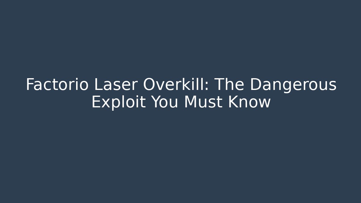 Factorio Laser Overkill: The Dangerous Exploit You Must Know