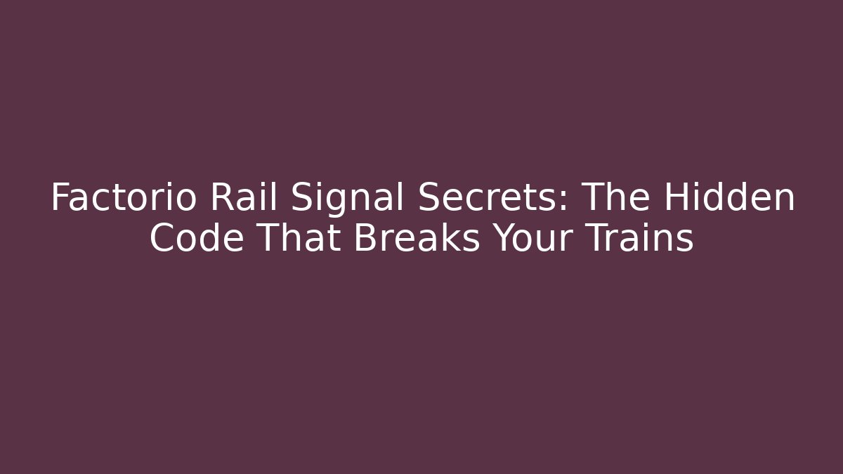 Factorio Rail Signal Secrets: The Hidden Code That Breaks Your Trains