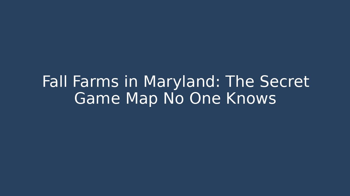 Fall Farms in Maryland: The Secret Game Map No One Knows
