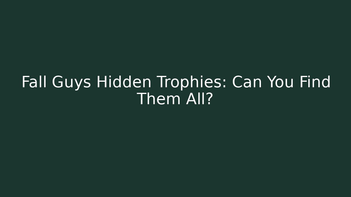 Fall Guys Hidden Trophies: Can You Find Them All?