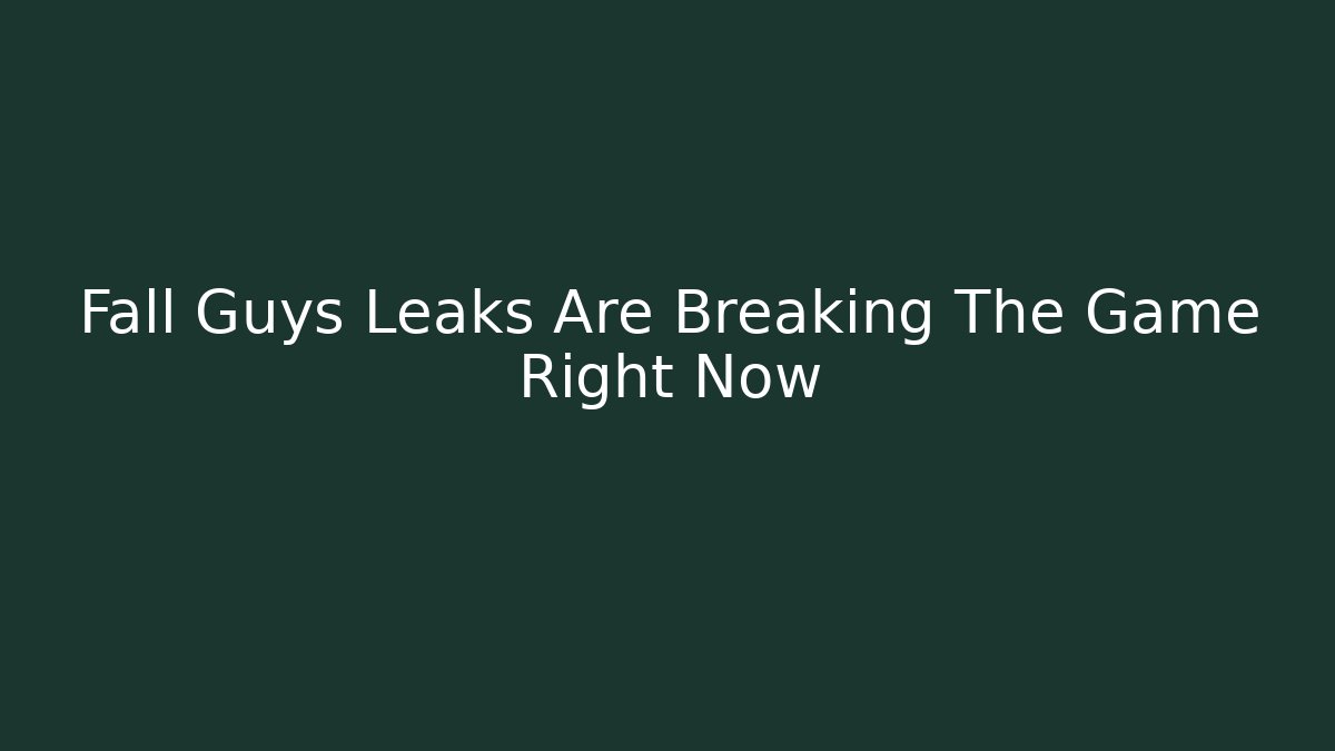 Fall Guys Leaks Are Breaking The Game Right Now