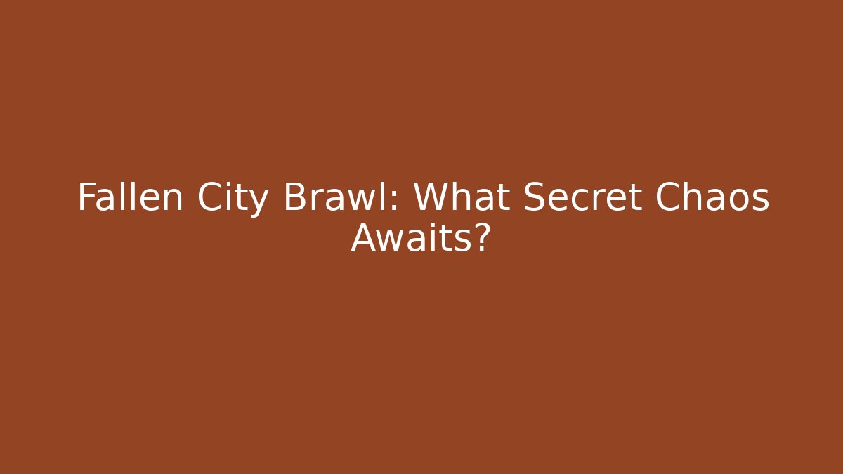 Fallen City Brawl: What Secret Chaos Awaits?
