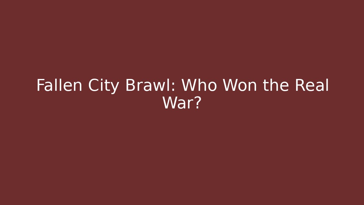 Fallen City Brawl: Who Won the Real War?