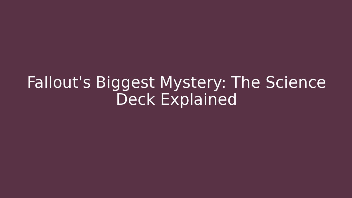 Fallout's Biggest Mystery: The Science Deck Explained