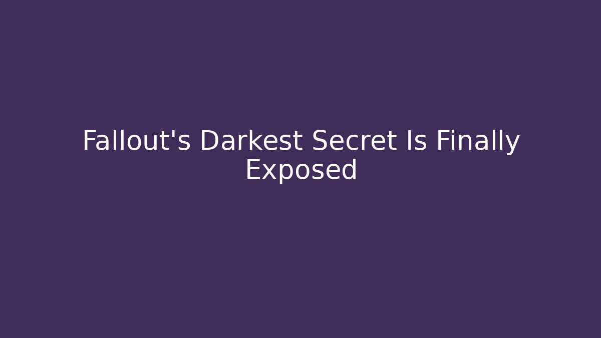 Fallout's Darkest Secret Is Finally Exposed