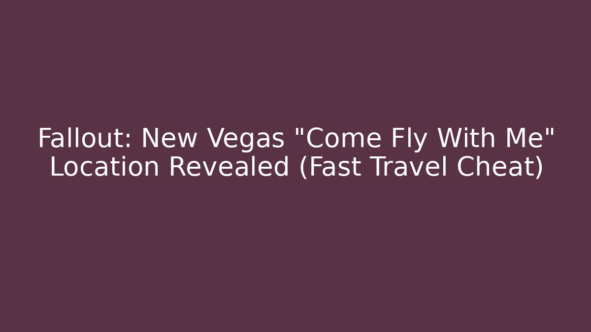 Fallout: New Vegas "Come Fly With Me" Location Revealed (Fast Travel Cheat)