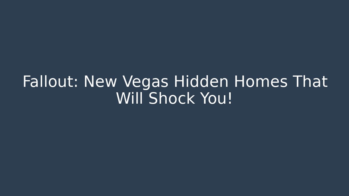 Fallout: New Vegas Hidden Homes That Will Shock You!