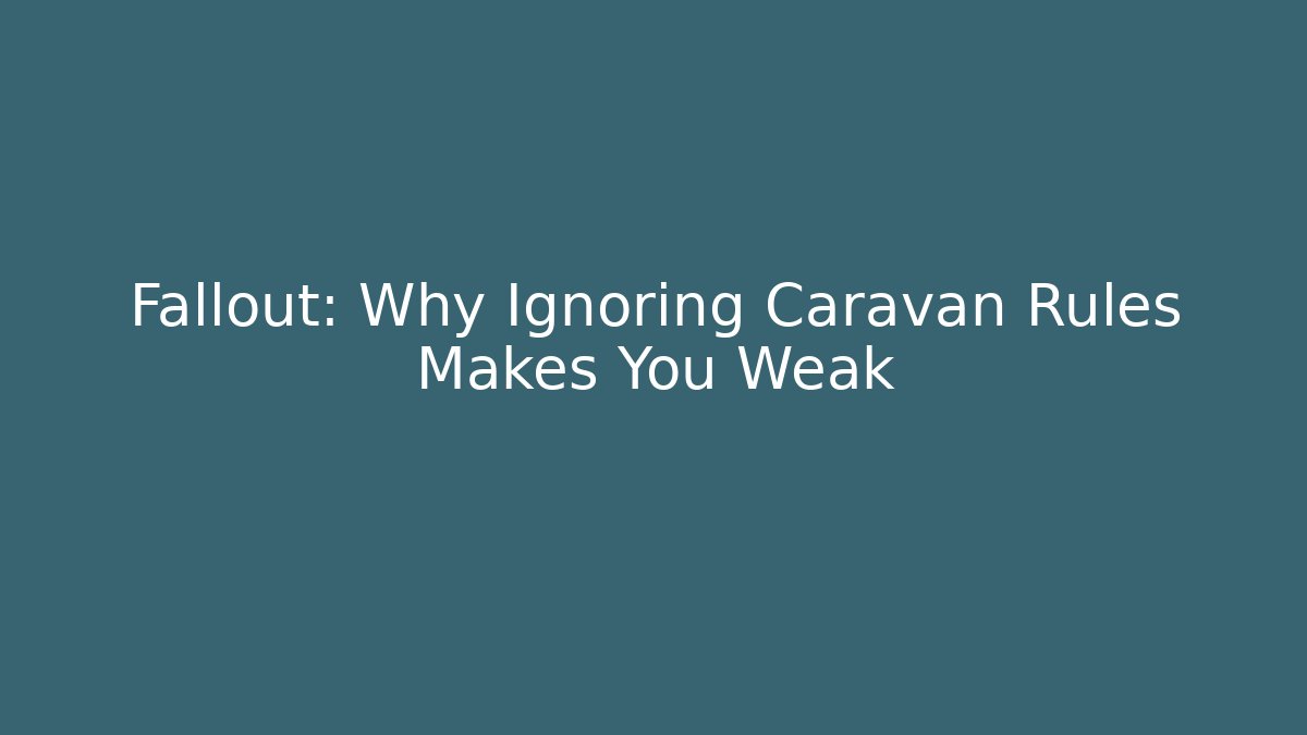 Fallout: Why Ignoring Caravan Rules Makes You Weak - Felix Cat Insurance