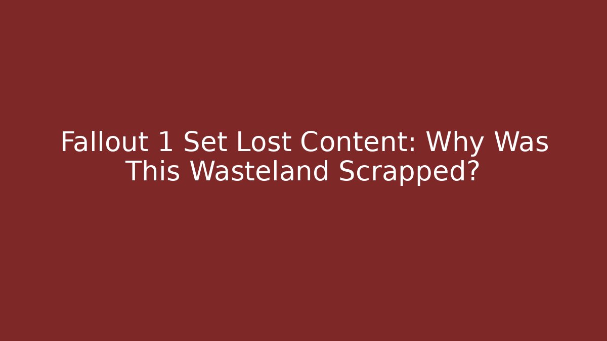 Fallout 1 Set Lost Content: Why Was This Wasteland Scrapped?