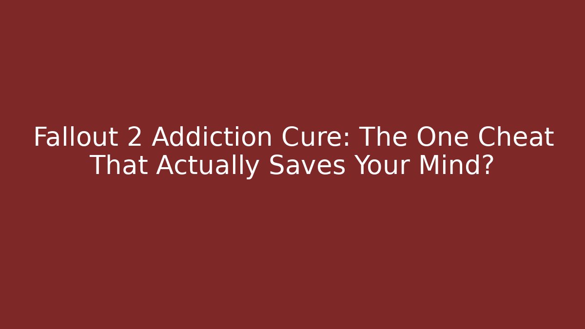 Fallout 2 Addiction Cure: The One Cheat That Actually Saves Your Mind? - Felix Cat Insurance