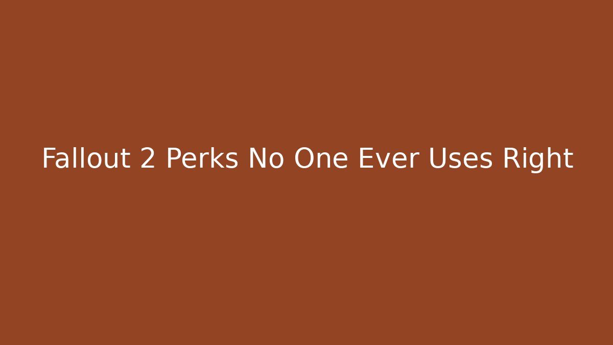 Fallout 2 Perks No One Ever Uses Right