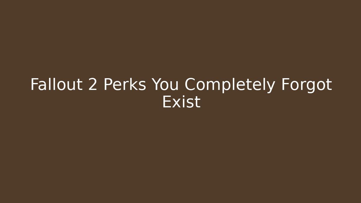 Fallout 2 Perks You Completely Forgot Exist