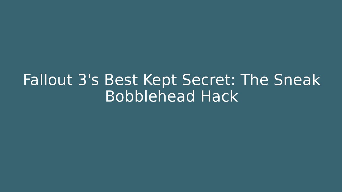 Fallout 3's Best Kept Secret: The Sneak Bobblehead Hack - Felix Cat Insurance