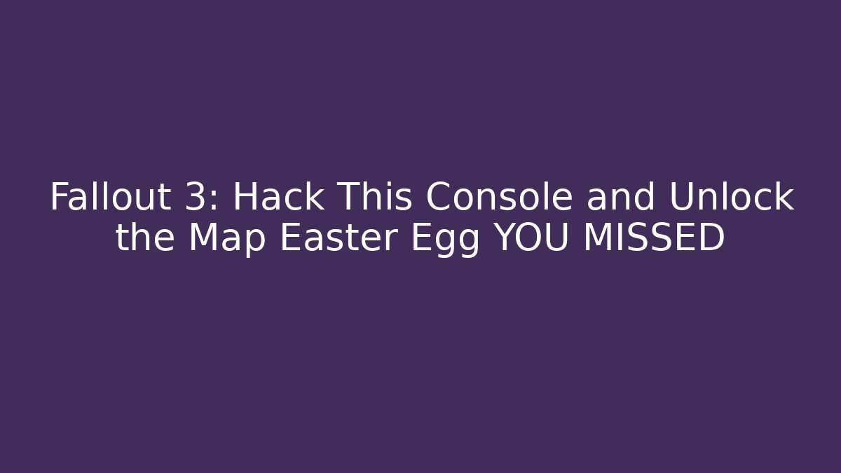 Fallout 3: Hack This Console and Unlock the Map Easter Egg YOU MISSED