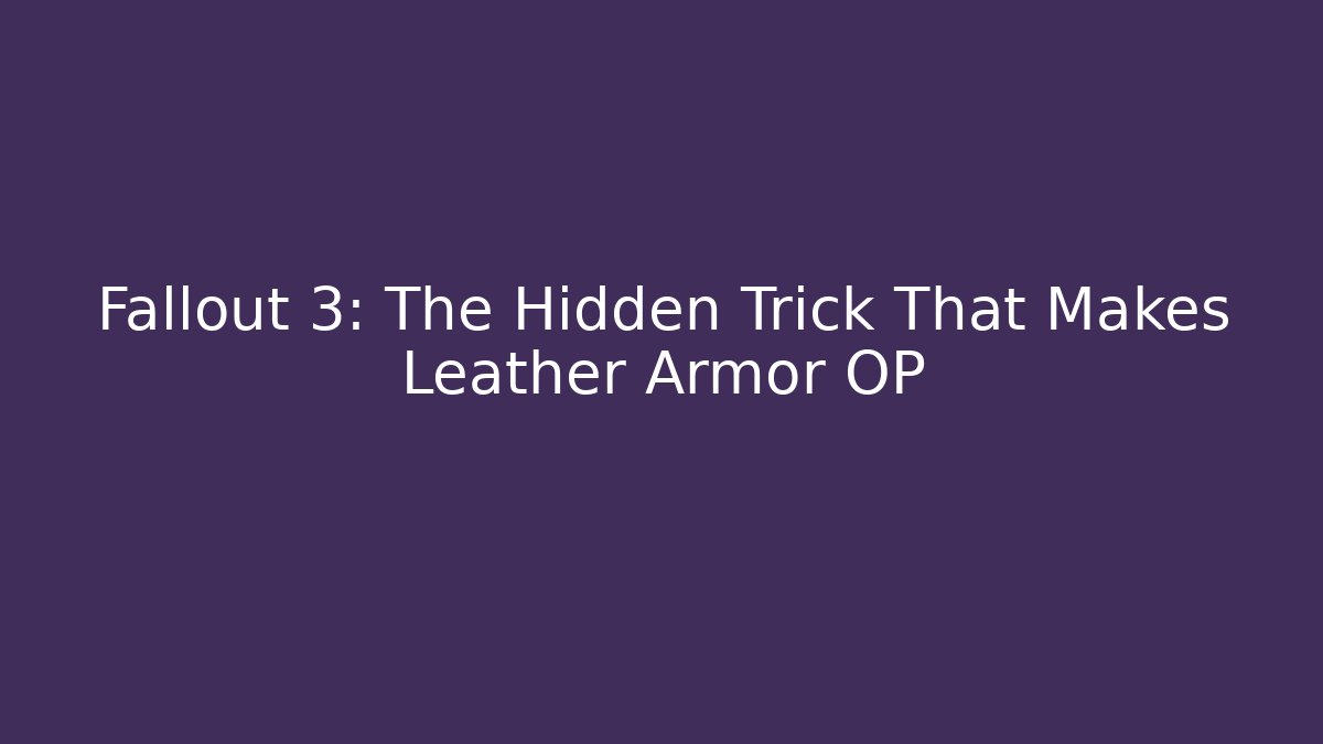 Fallout 3: The Hidden Trick That Makes Leather Armor OP