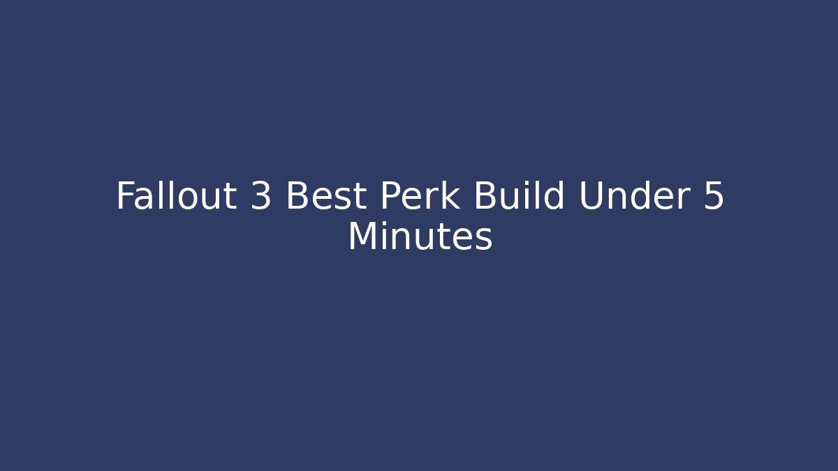Fallout 3 Best Perk Build Under 5 Minutes