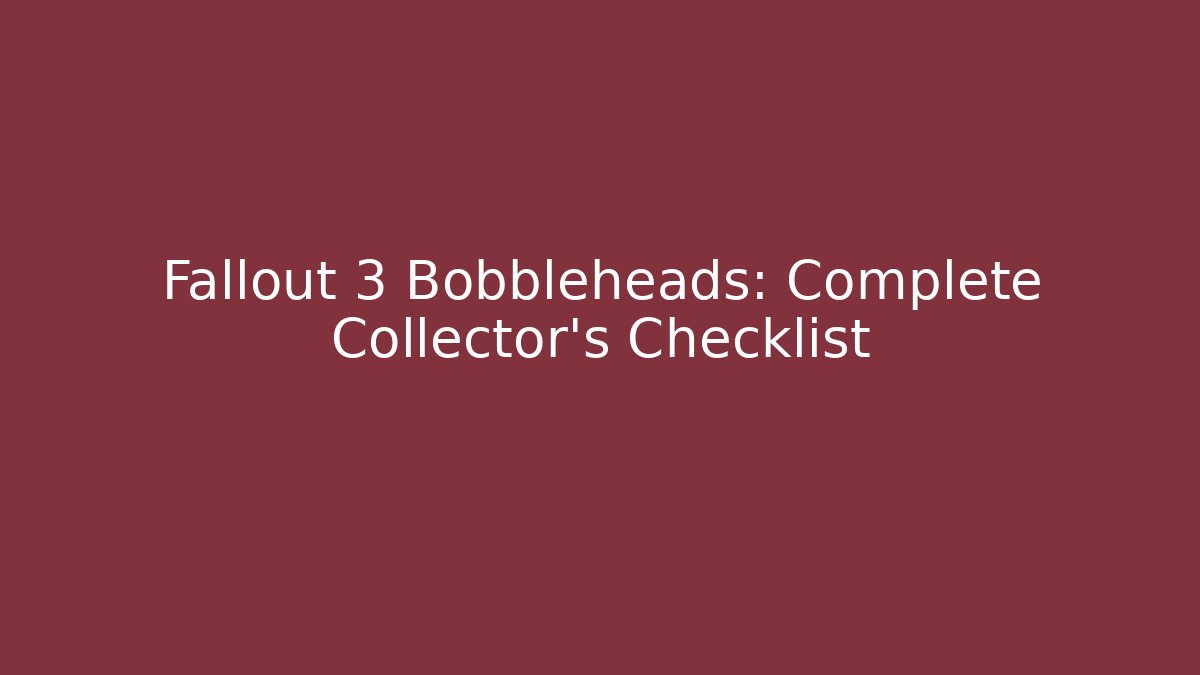 Fallout 3 Bobbleheads: Complete Collector's Checklist
