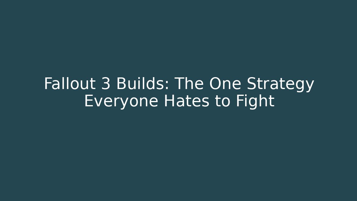 Fallout 3 Builds: The One Strategy Everyone Hates to Fight