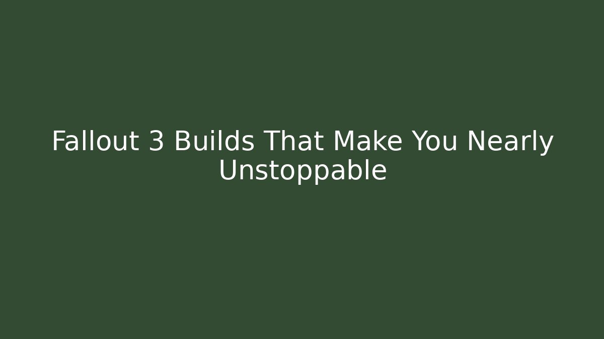 Fallout 3 Builds That Make You Nearly Unstoppable