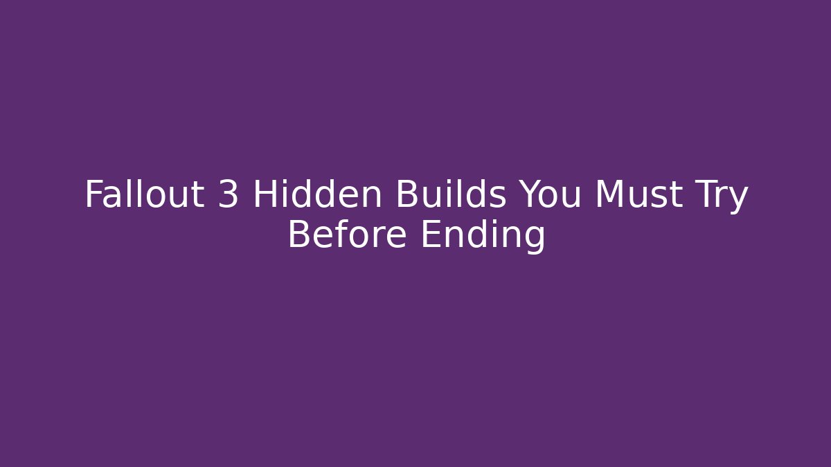 Fallout 3 Hidden Builds You Must Try Before Ending