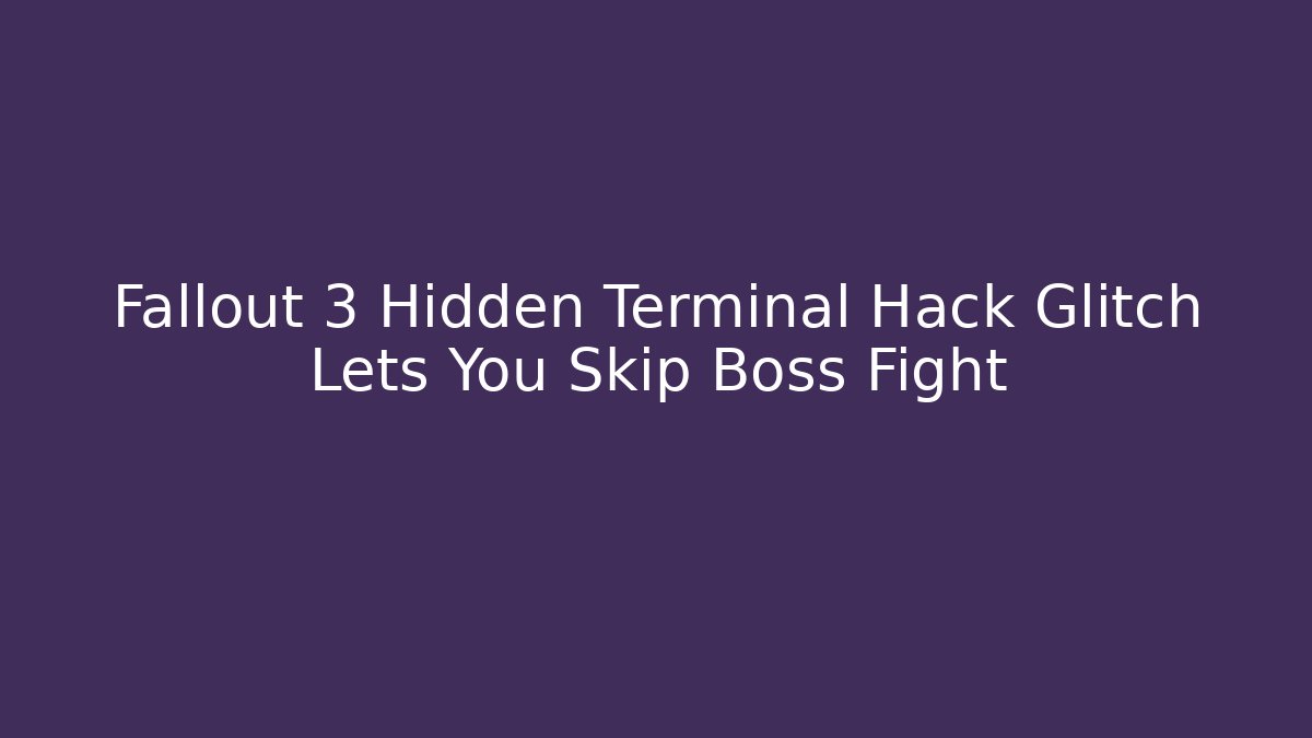 Fallout 3 Hidden Terminal Hack Glitch Lets You Skip Boss Fight