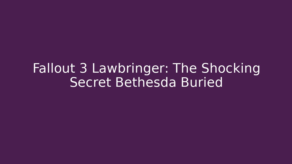 Fallout 3 Lawbringer: The Shocking Secret Bethesda Buried