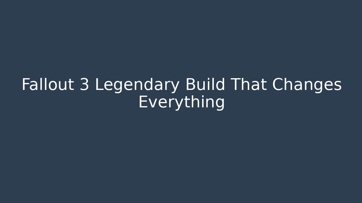Fallout 3 Legendary Build That Changes Everything