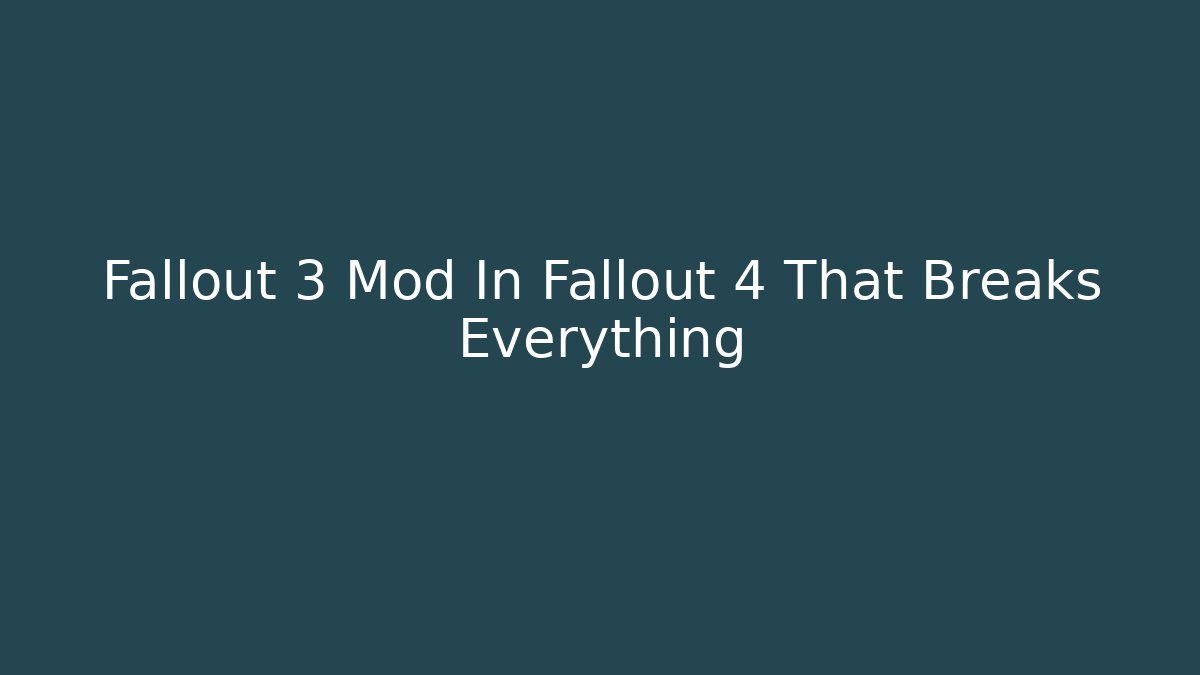Fallout 3 Mod In Fallout 4 That Breaks Everything - Felix Cat Insurance