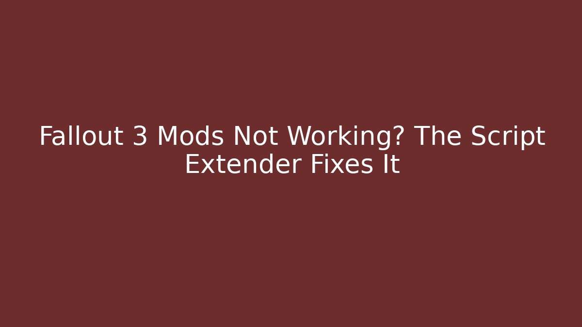 Fallout 3 Mods Not Working? The Script Extender Fixes It