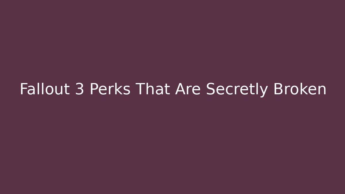 Fallout 3 Perks That Are Secretly Broken