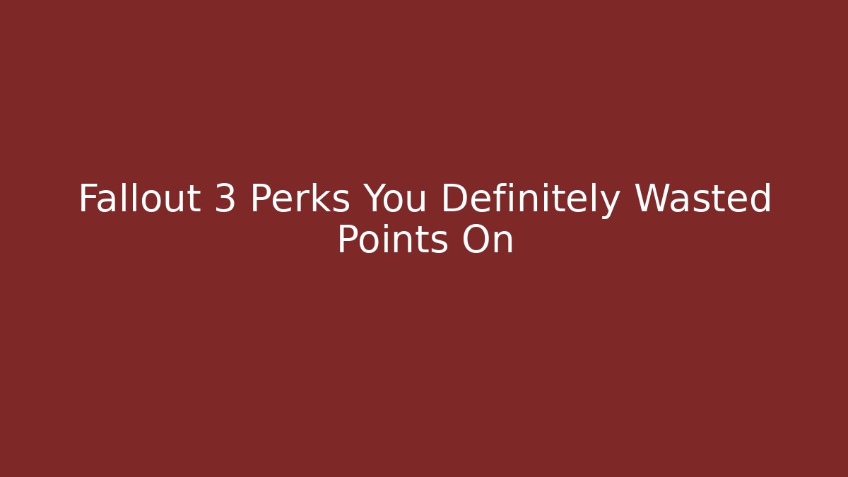 Fallout 3 Perks You Definitely Wasted Points On - Felix Cat Insurance