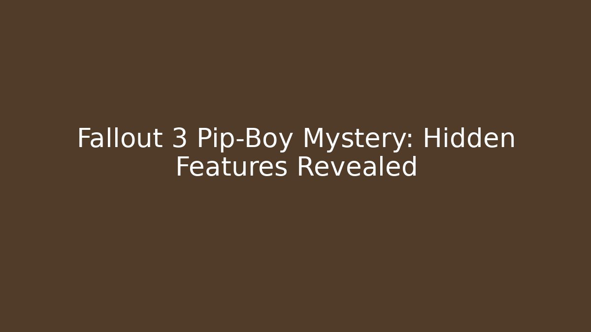 Fallout 3 Pip-Boy Mystery: Hidden Features Revealed - Felix Cat Insurance