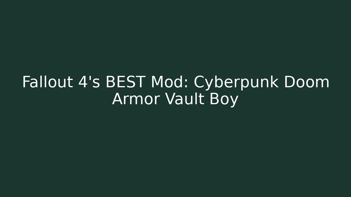 Fallout 4's BEST Mod: Cyberpunk Doom Armor Vault Boy